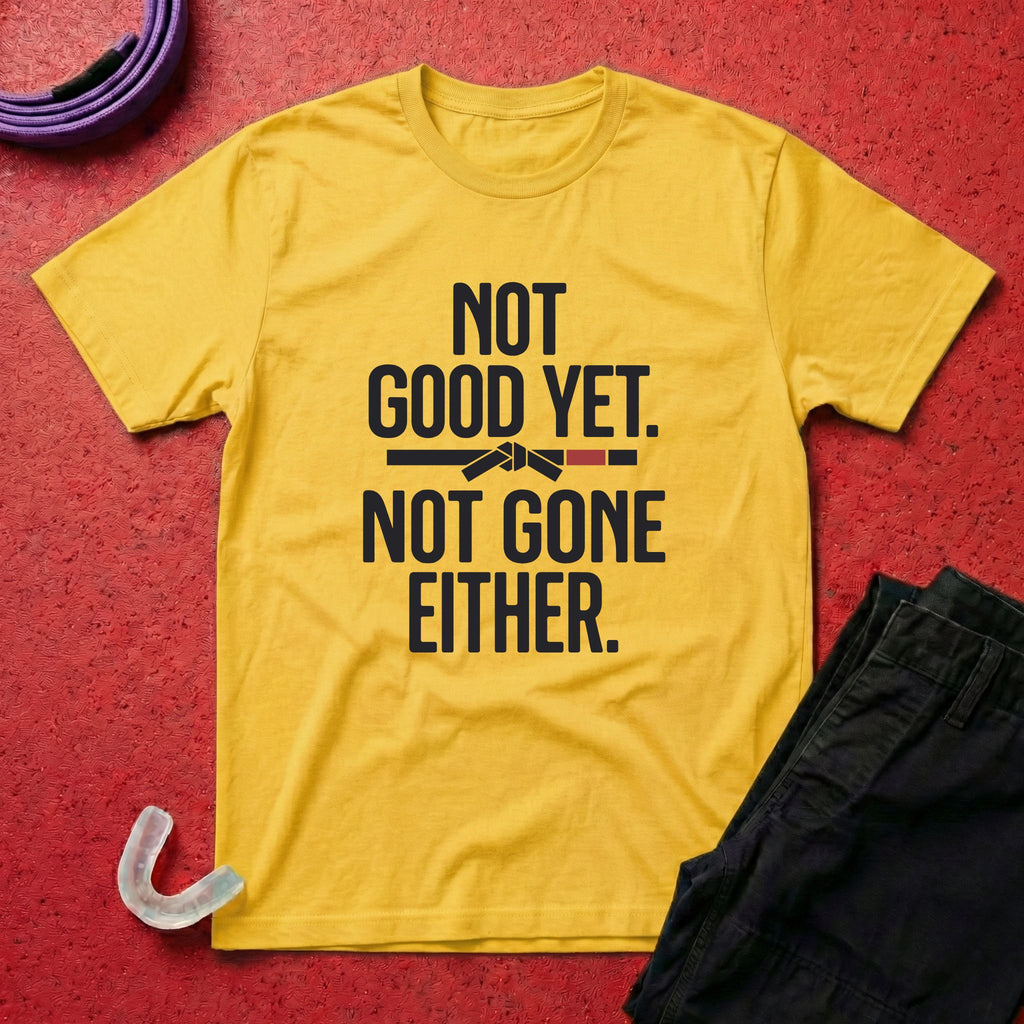 Not Good Yet T-Shirt