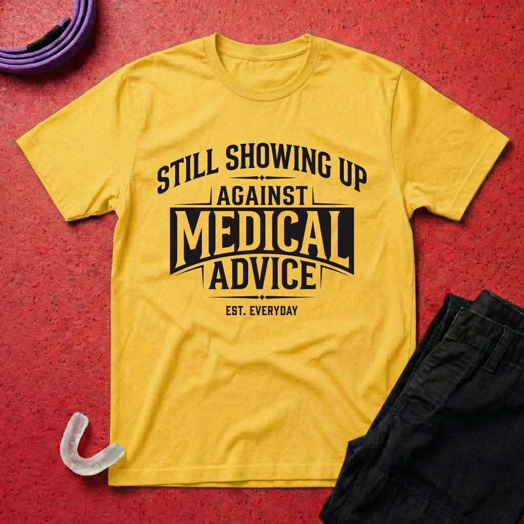 Showing Up Against Medical Advice T-Shirt