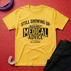 Showing Up Against Medical Advice T-Shirt