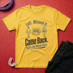 Left. Came Back. T-Shirt