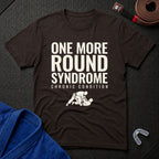 One More Round Syndrome T-Shirt