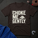 Choke Me Gently T-Shirt