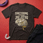 Functioning Through BJJ T-Shirt
