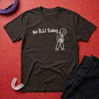 No BJJ Today T-Shirt