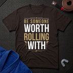 Be Worth Rolling T-Shirt