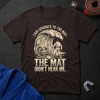 Goodbye To The Mat T-Shirt