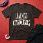 Learning Through Consequences T-Shirt