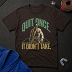 Quit Once T-Shirt