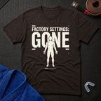 Factory Settings Gone T-Shirt