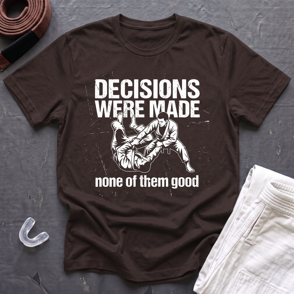Decisions Made T-Shirt