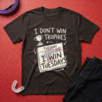 I Win Tuesdays T-Shirt