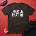 Heard That T-Shirt