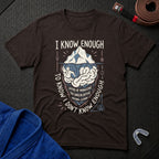 I Know Enough T-Shirt