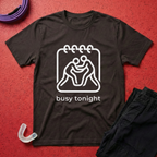 Busy Tonight T-Shirt
