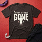 Factory Settings Gone T-Shirt