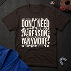 Reasons Not Needed T-Shirt