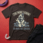 The More I Know The More I get Smashed T-Shirt