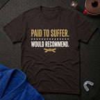 Paid To Suffer T-Shirt