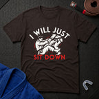 Just Sit Down T-Shirt