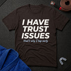 I Have Trust Issues T-Shirt