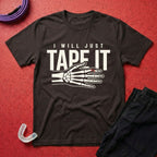 I Will Tape It T-Shirt
