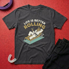 Life Is Better Rolling T-Shirt