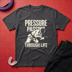 Pressure Passing Through Life T-Shirt