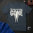 Factory Settings Gone T-Shirt