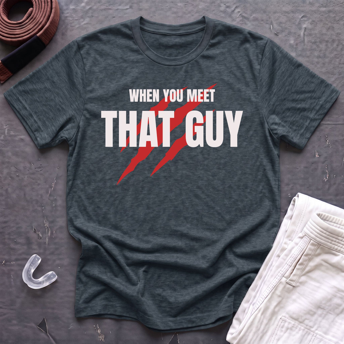 When You Meet That Guy T-Shirt