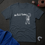 No BJJ Today T-Shirt