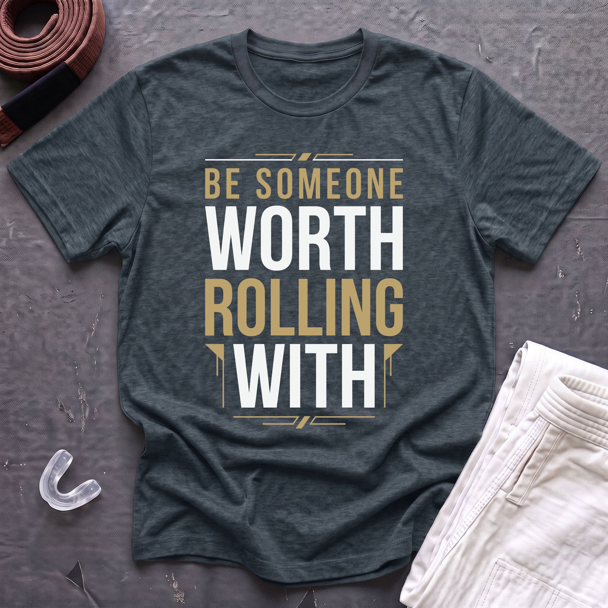 Be Worth Rolling T-Shirt