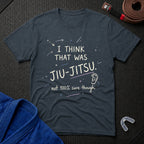 That Was Jiu Jitsu T-Shirt