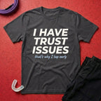 I Have Trust Issues T-Shirt