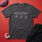 Injured, Not Absent T-Shirt