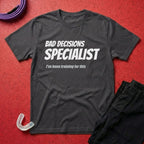 Bad Decisions Specialist T-Shirt