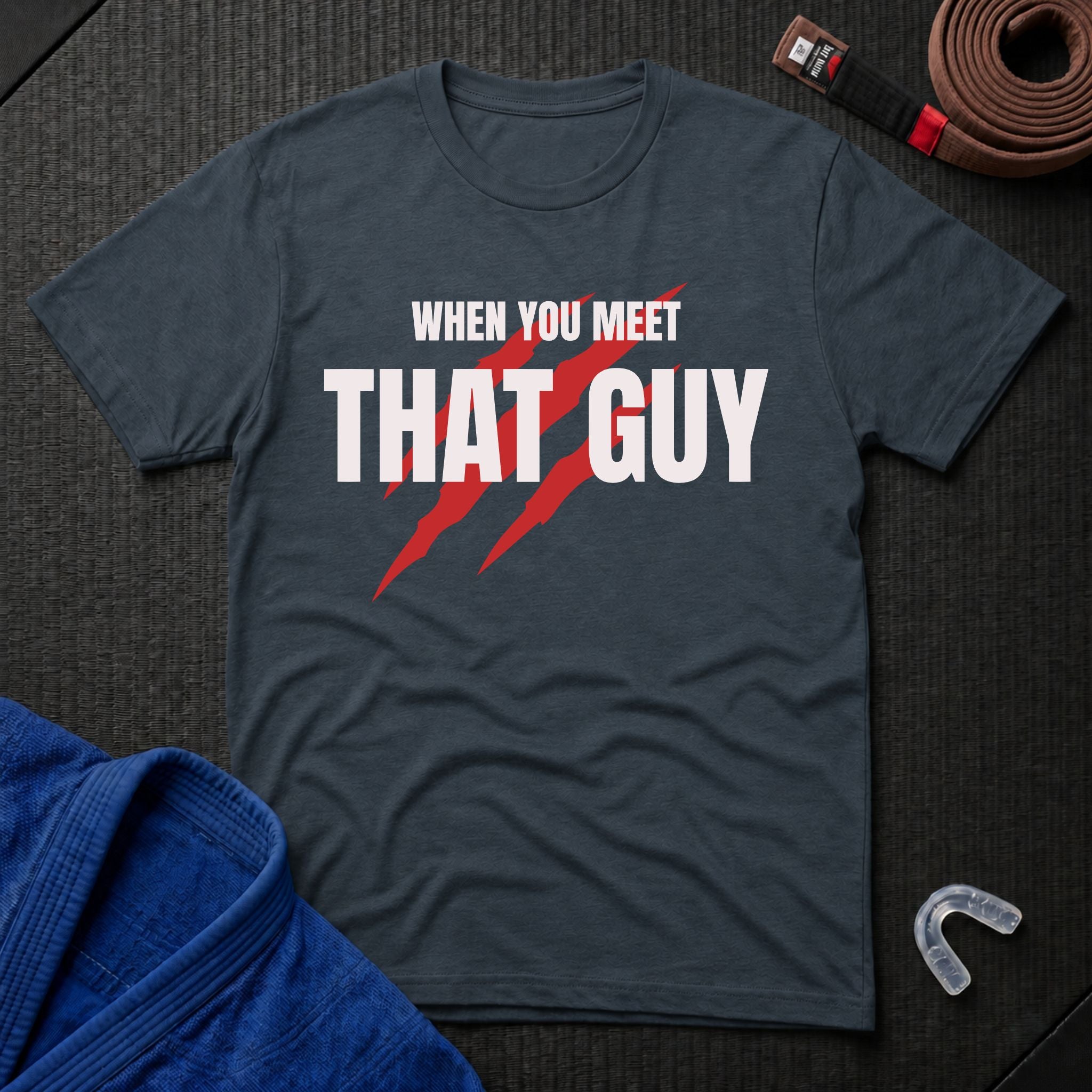 When You Meet That Guy T-Shirt