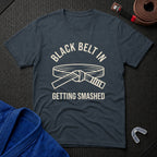 Black Belt In Getting Smashed T-Shirt
