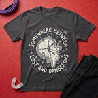 Between Lost And Dangerous T-Shirt