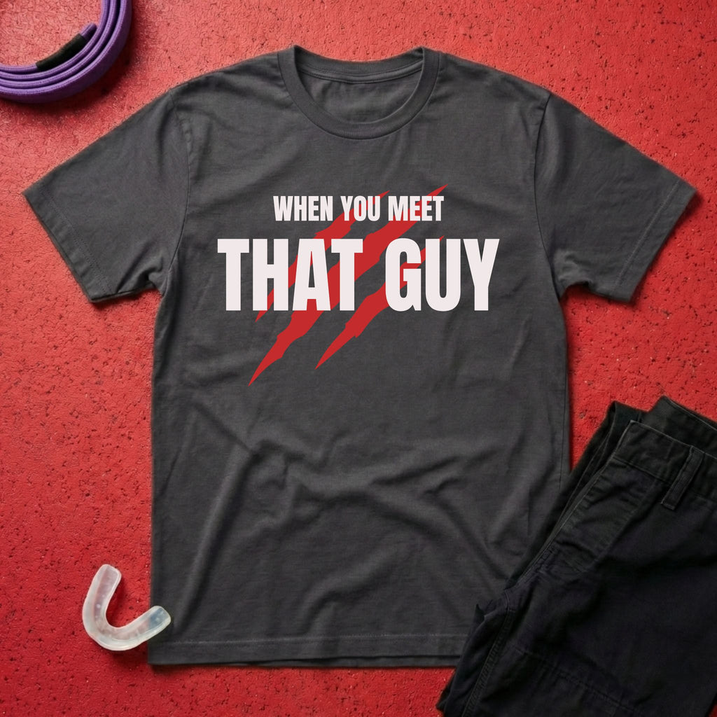 When You Meet That Guy T-Shirt