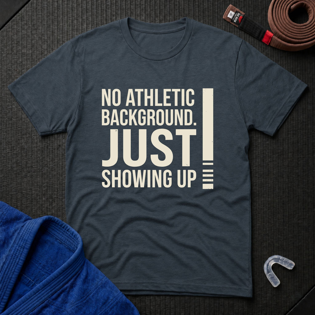 Just Showing Up T-Shirt