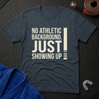 Just Showing Up T-Shirt