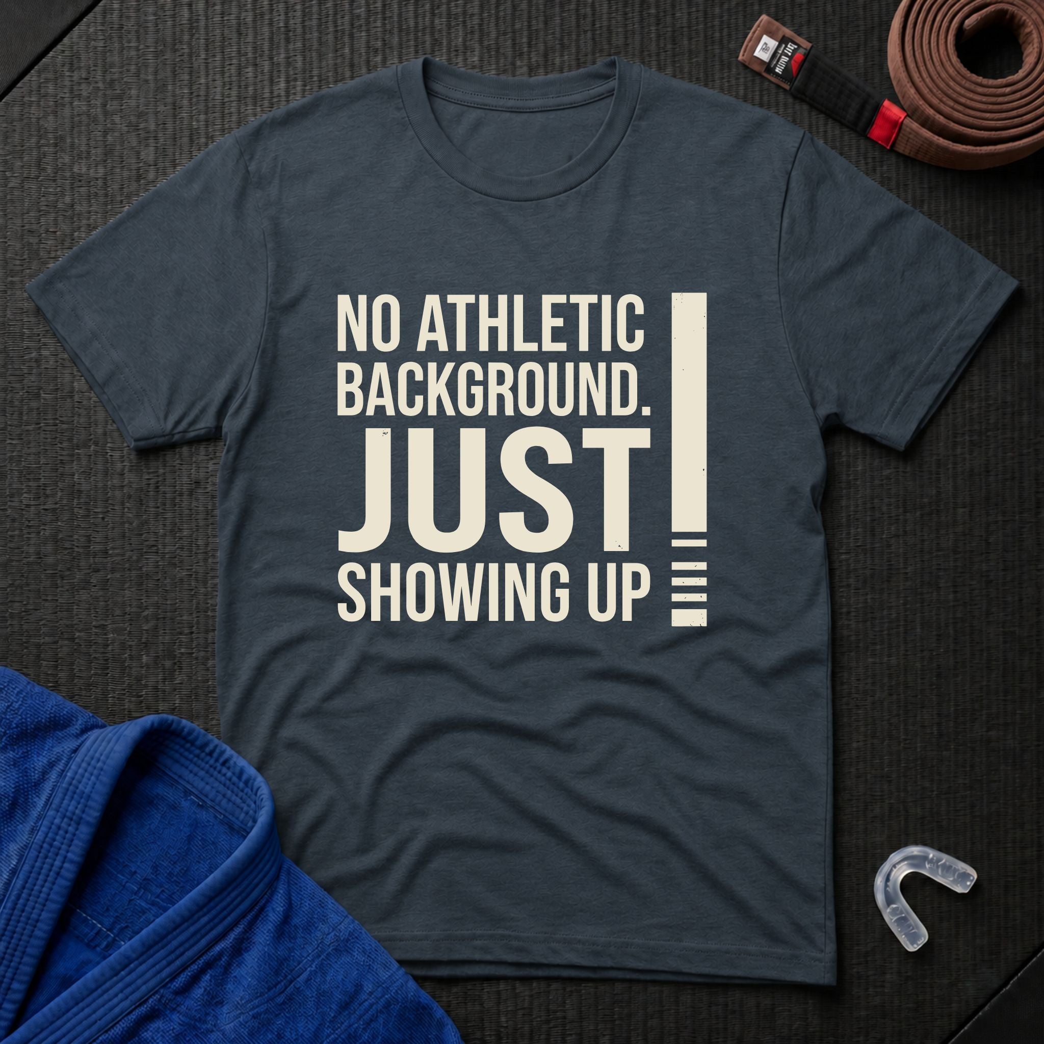 Just Showing Up T-Shirt