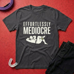 Effortlessly Mediocre T-Shirt