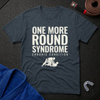 One More Round Syndrome T-Shirt