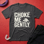 Choke Me Gently T-Shirt