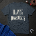 Learning Through Consequences T-Shirt