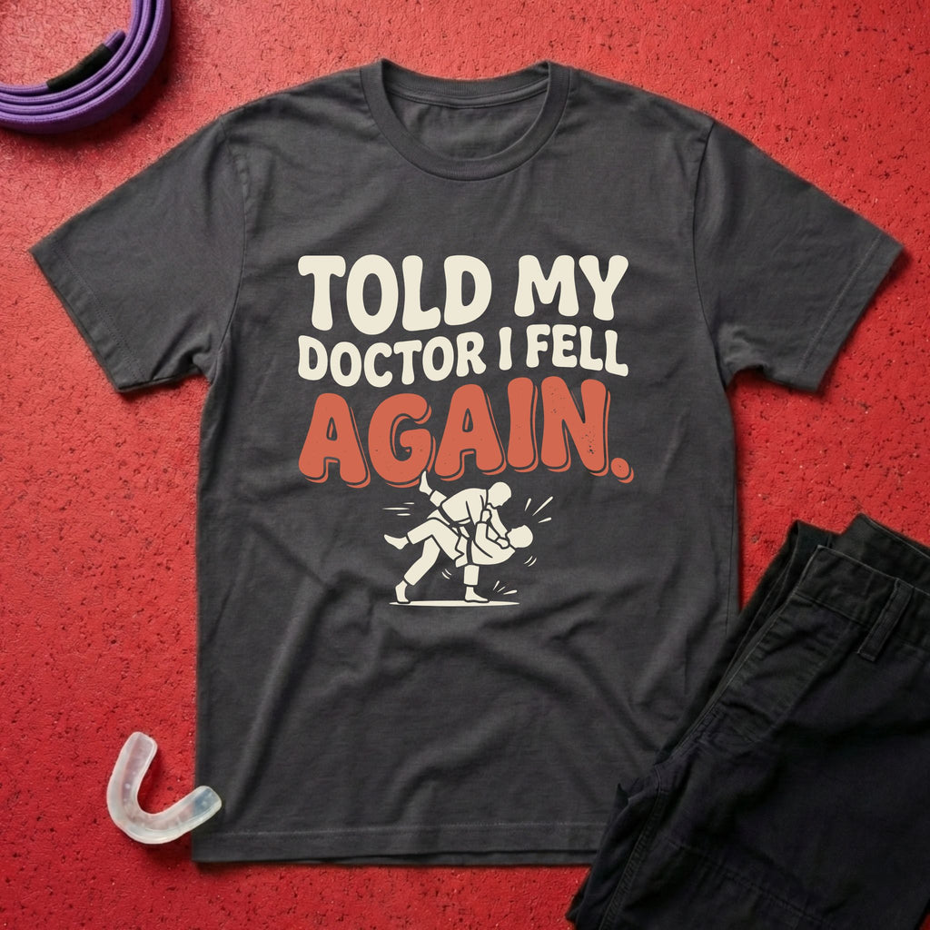 Told My Doctor I Fell T-Shirt