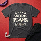 After Work Plans T-Shirt