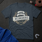 I Reconsidered T-Shirt