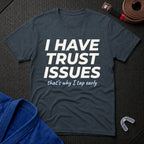 I Have Trust Issues T-Shirt